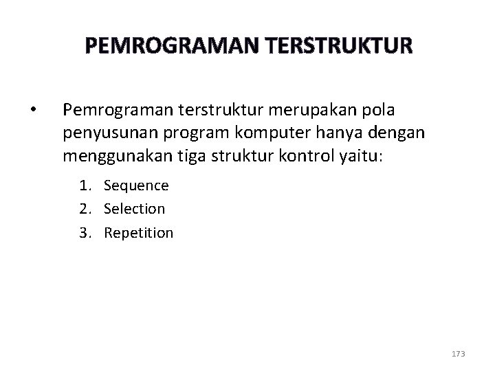 PEMROGRAMAN TERSTRUKTUR • Pemrograman terstruktur merupakan pola penyusunan program komputer hanya dengan menggunakan tiga