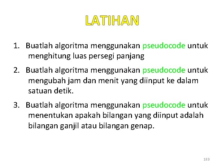 LATIHAN 1. Buatlah algoritma menggunakan pseudocode untuk menghitung luas persegi panjang 2. Buatlah algoritma