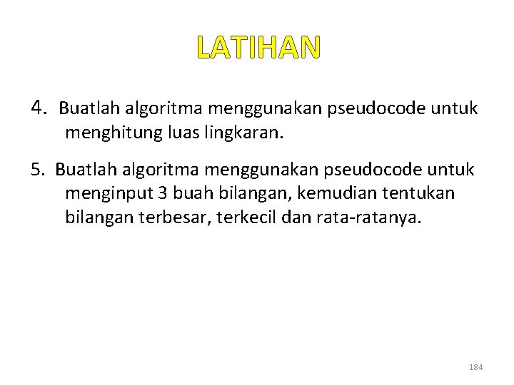 LATIHAN 4. Buatlah algoritma menggunakan pseudocode untuk menghitung luas lingkaran. 5. Buatlah algoritma menggunakan