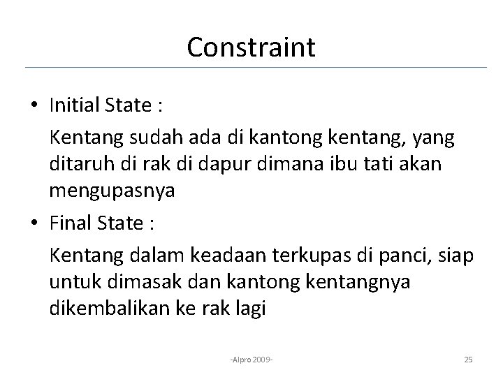 Constraint • Initial State : Kentang sudah ada di kantong kentang, yang ditaruh di