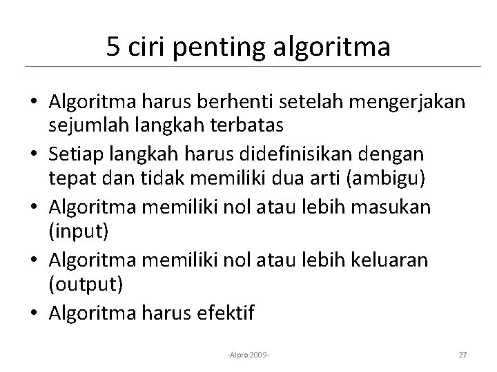 5 ciri penting algoritma • Algoritma harus berhenti setelah mengerjakan sejumlah langkah terbatas •