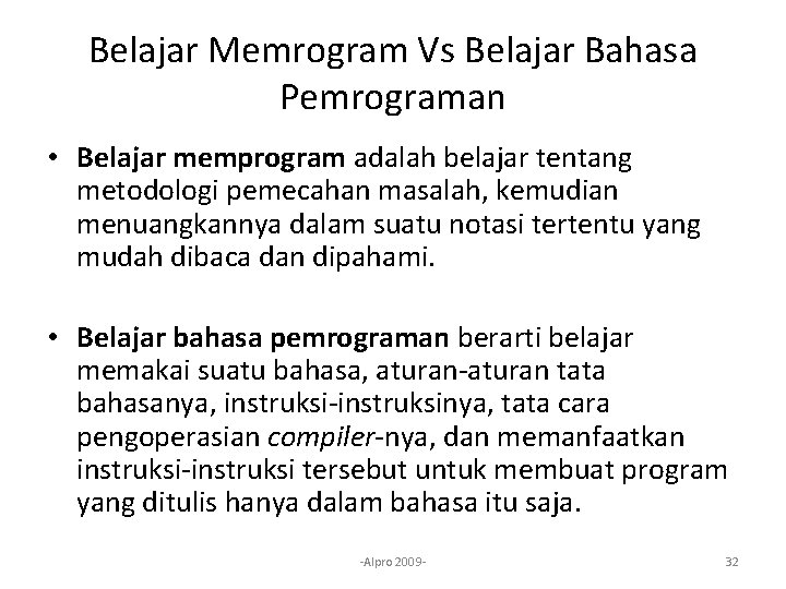 Belajar Memrogram Vs Belajar Bahasa Pemrograman • Belajar memprogram adalah belajar tentang metodologi pemecahan