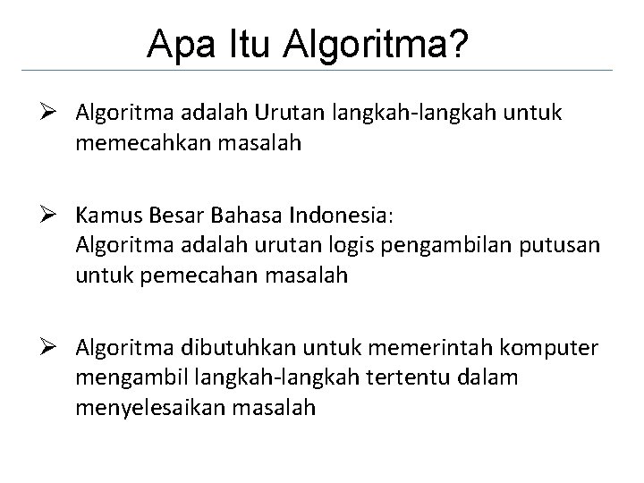 Apa Itu Algoritma? Ø Algoritma adalah Urutan langkah-langkah untuk memecahkan masalah Ø Kamus Besar
