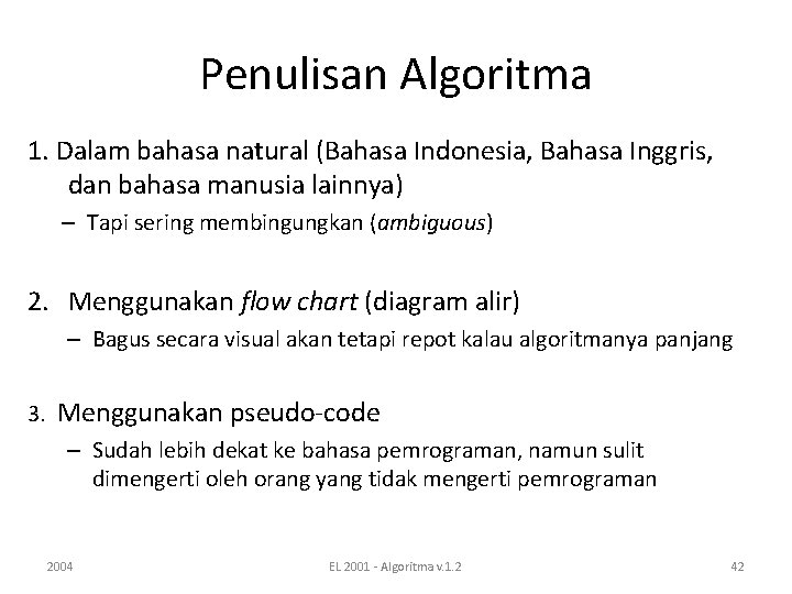 Penulisan Algoritma 1. Dalam bahasa natural (Bahasa Indonesia, Bahasa Inggris, dan bahasa manusia lainnya)