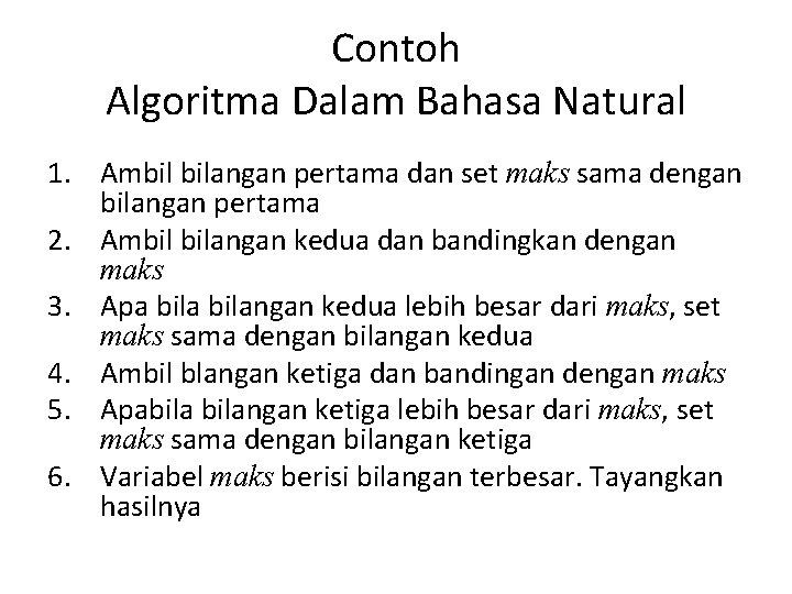 Contoh Algoritma Dalam Bahasa Natural 1. Ambil bilangan pertama dan set maks sama dengan