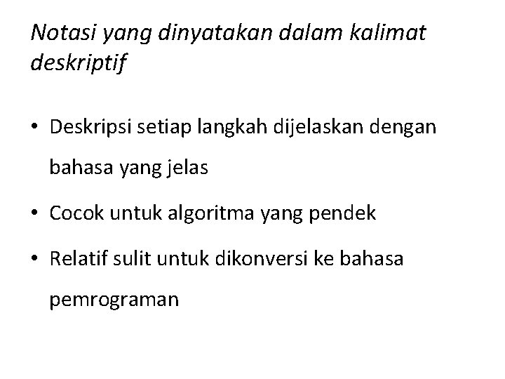 Notasi yang dinyatakan dalam kalimat deskriptif • Deskripsi setiap langkah dijelaskan dengan bahasa yang