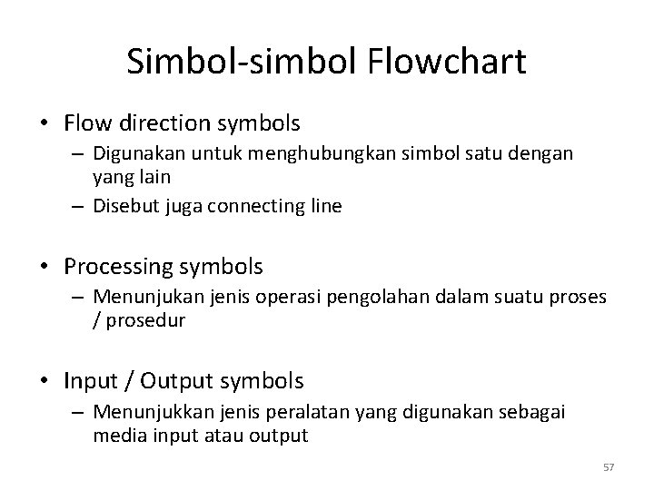 Simbol-simbol Flowchart • Flow direction symbols – Digunakan untuk menghubungkan simbol satu dengan yang