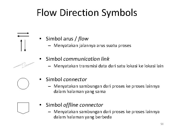 Flow Direction Symbols • Simbol arus / flow – Menyatakan jalannya arus suatu proses
