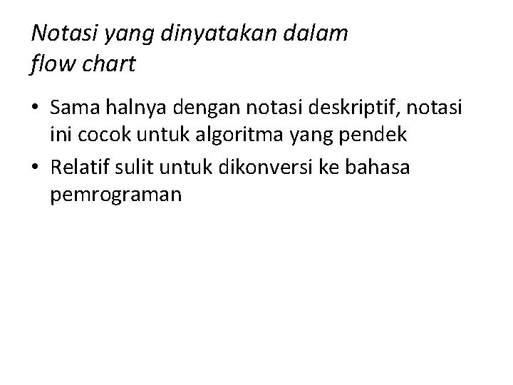 Notasi yang dinyatakan dalam flow chart • Sama halnya dengan notasi deskriptif, notasi ini