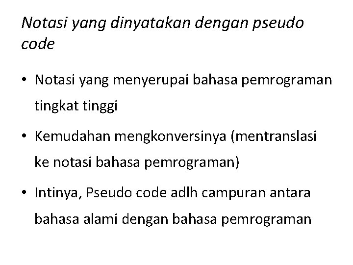 Notasi yang dinyatakan dengan pseudo code • Notasi yang menyerupai bahasa pemrograman tingkat tinggi