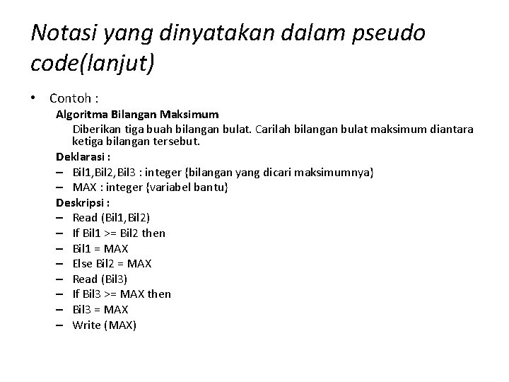 Notasi yang dinyatakan dalam pseudo code(lanjut) • Contoh : Algoritma Bilangan Maksimum Diberikan tiga