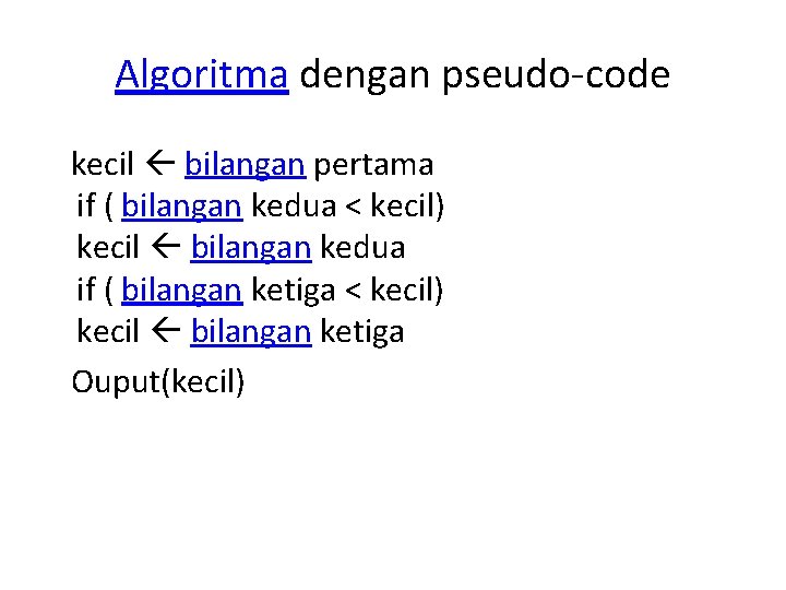 Algoritma dengan pseudo-code kecil bilangan pertama if ( bilangan kedua < kecil) kecil bilangan