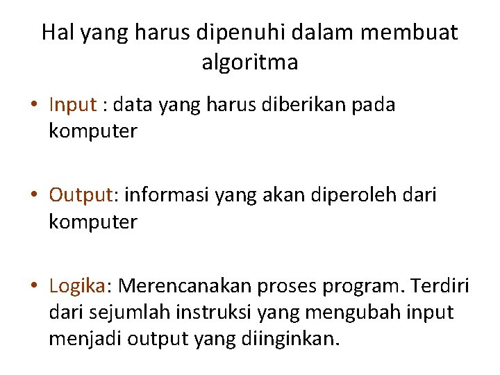 Hal yang harus dipenuhi dalam membuat algoritma • Input : data yang harus diberikan