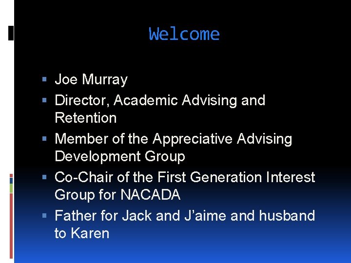 Welcome Joe Murray Director, Academic Advising and Retention Member of the Appreciative Advising Development