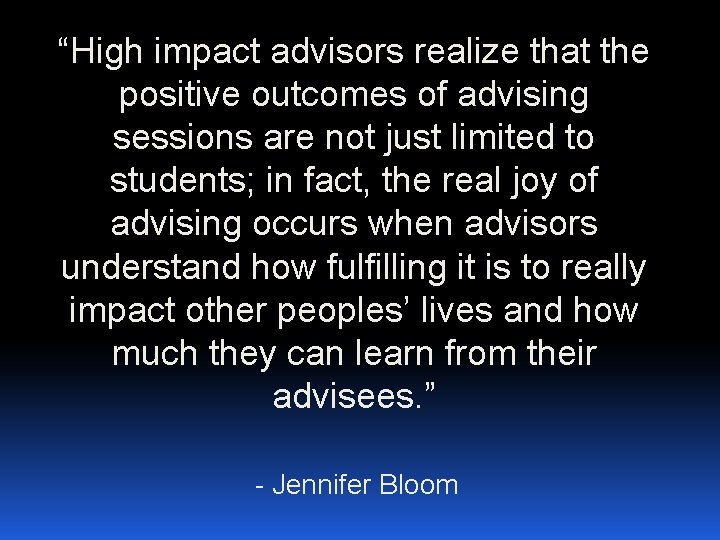 “High impact advisors realize that the positive outcomes of advising sessions are not just