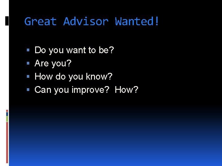 Great Advisor Wanted! Do you want to be? Are you? How do you know?