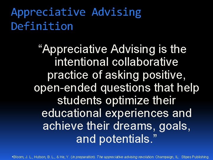 Appreciative Advising Definition “Appreciative Advising is the intentional collaborative practice of asking positive, open-ended