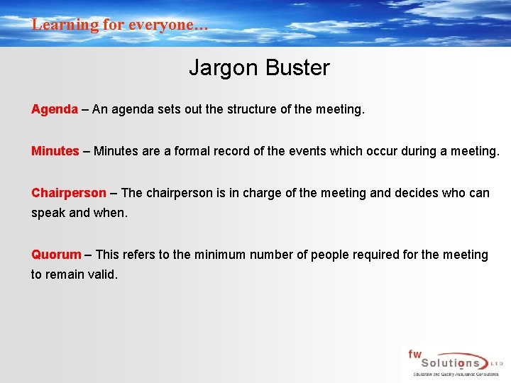 Learning for everyone… Jargon Buster Agenda – An agenda sets out the structure of