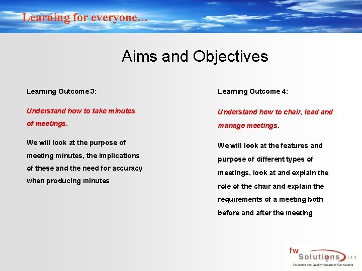 Learning for everyone… Aims and Objectives Learning Outcome 3: Learning Outcome 4: Understand how