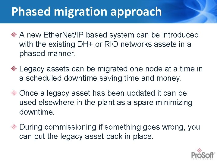 Phased migration approach A new Ether. Net/IP based system can be introduced with the