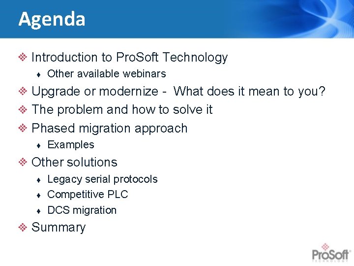 Agenda Introduction to Pro. Soft Technology ¨ Other available webinars Upgrade or modernize -