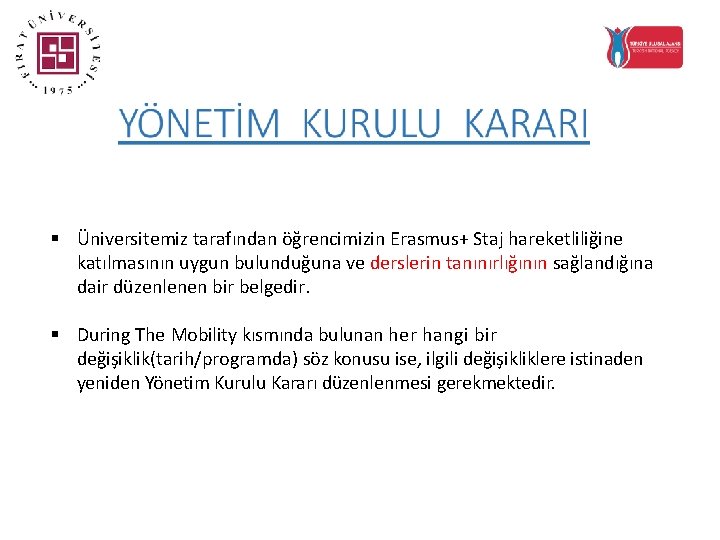 § Üniversitemiz tarafından öğrencimizin Erasmus+ Staj hareketliliğine katılmasının uygun bulunduğuna ve derslerin tanınırlığının sağlandığına