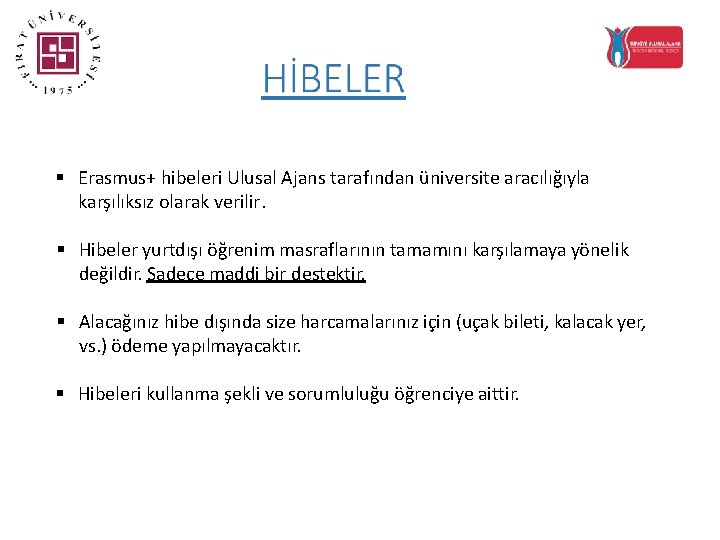 § Erasmus+ hibeleri Ulusal Ajans tarafından üniversite aracılığıyla karşılıksız olarak verilir. § Hibeler yurtdışı