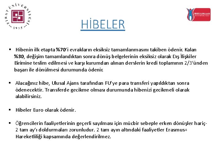 § Hibenin ilk etapta %70’i evrakların eksiksiz tamamlanmasını takiben ödenir. Kalan %30, değişim tamamlandıktan