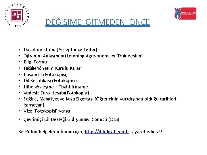 DEĞİŞİME GİTMEDEN ÖNCE Davet mektubu (Acceptance Letter) Öğrenim Anlaşması (Learning Agreement for Traineeship) Bilgi