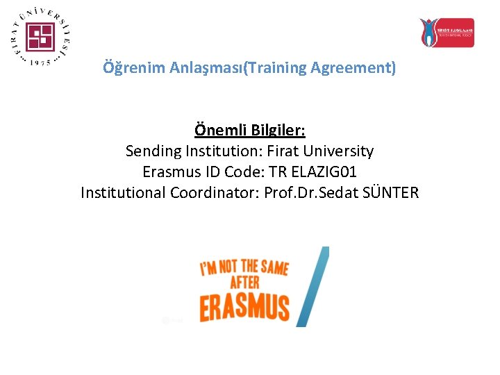 Öğrenim Anlaşması(Training Agreement) Önemli Bilgiler: Sending Institution: Firat University Erasmus ID Code: TR ELAZIG