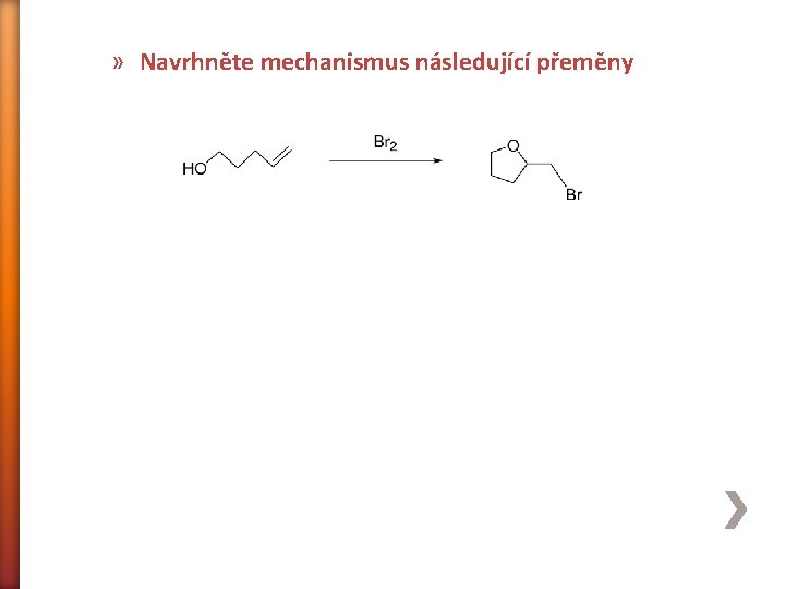 » Navrhněte mechanismus následující přeměny 