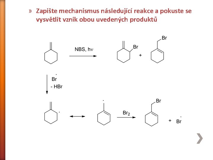 » Zapište mechanismus následující reakce a pokuste se vysvětlit vznik obou uvedených produktů 