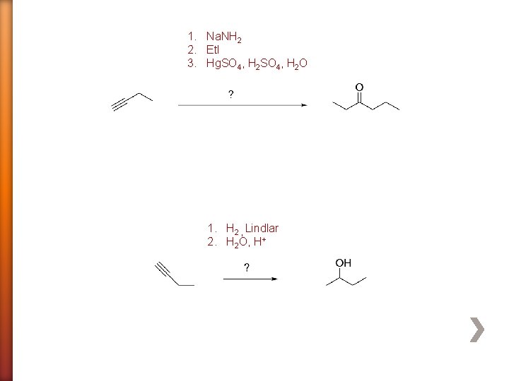 1. Na. NH 2 2. Et. I 3. Hg. SO 4, H 2 O
