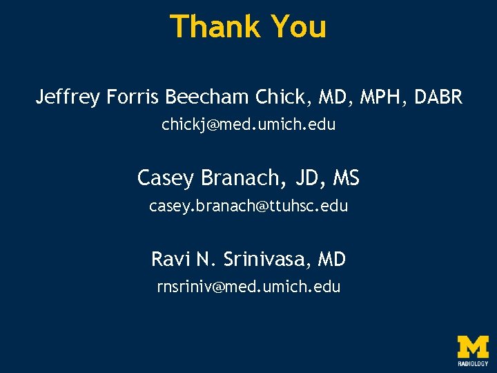 Thank You Jeffrey Forris Beecham Chick, MD, MPH, DABR chickj@med. umich. edu Casey Branach,