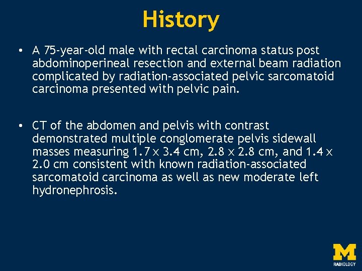 History • A 75 -year-old male with rectal carcinoma status post abdominoperineal resection and