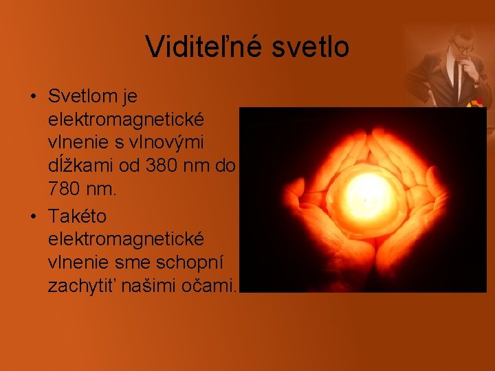 Viditeľné svetlo • Svetlom je elektromagnetické vlnenie s vlnovými dĺžkami od 380 nm do