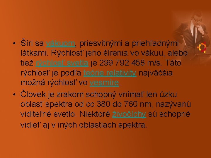  • Šíri sa vákuom, priesvitnými a priehľadnými látkami. Rýchlosť jeho šírenia vo vákuu,