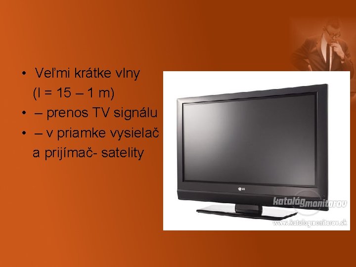  • Veľmi krátke vlny (l = 15 – 1 m) • – prenos