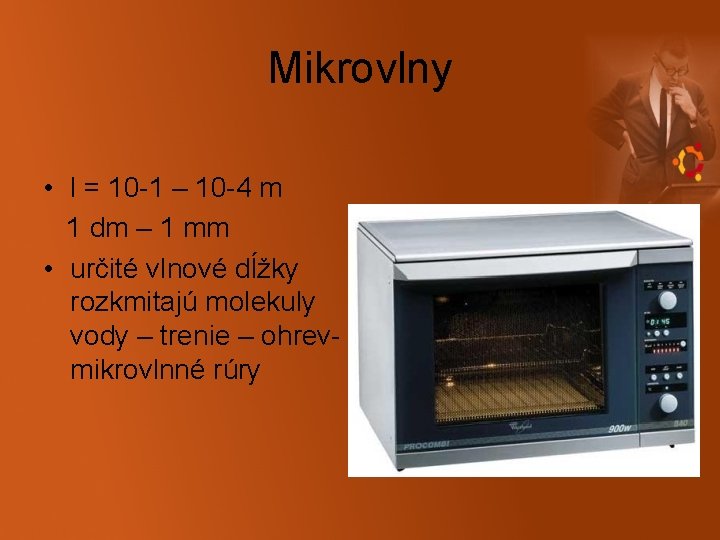 Mikrovlny • l = 10 -1 – 10 -4 m 1 dm – 1