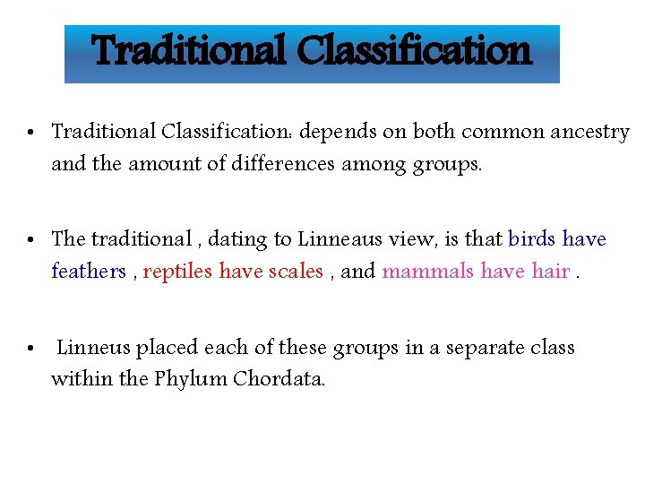 Traditional Classification • Traditional Classification: depends on both common ancestry and the amount of