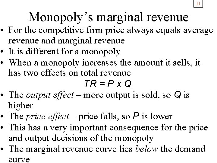 11 Monopoly’s marginal revenue • For the competitive firm price always equals average revenue