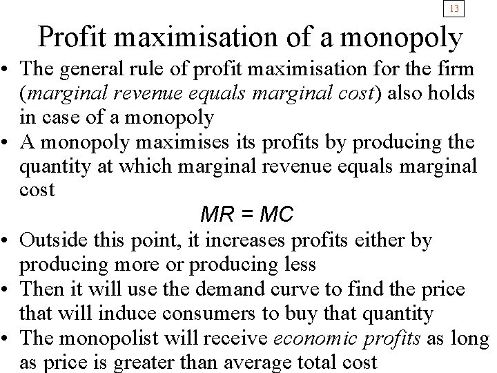 13 Profit maximisation of a monopoly • The general rule of profit maximisation for