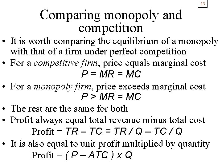 15 Comparing monopoly and competition • It is worth comparing the equilibrium of a