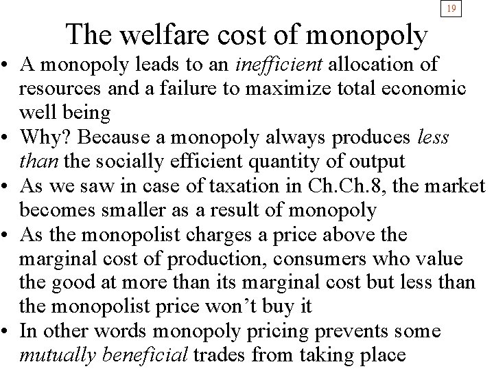19 The welfare cost of monopoly • A monopoly leads to an inefficient allocation