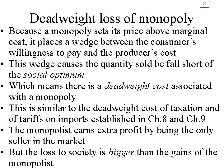 21 Deadweight loss of monopoly • Because a monopoly sets its price above marginal
