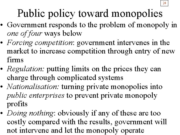 24 Public policy toward monopolies • Government responds to the problem of monopoly in