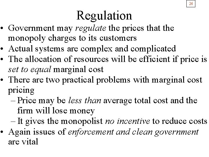 26 Regulation • Government may regulate the prices that the monopoly charges to its