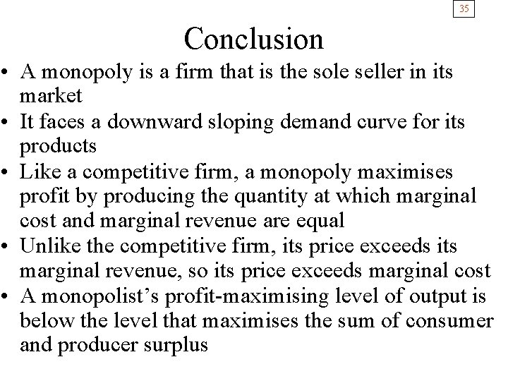 35 Conclusion • A monopoly is a firm that is the sole seller in