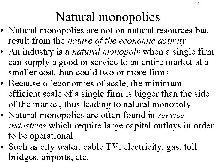 6 Natural monopolies • Natural monopolies are not on natural resources but result from