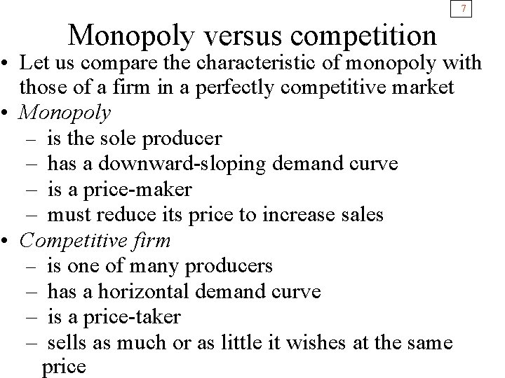 7 Monopoly versus competition • Let us compare the characteristic of monopoly with those